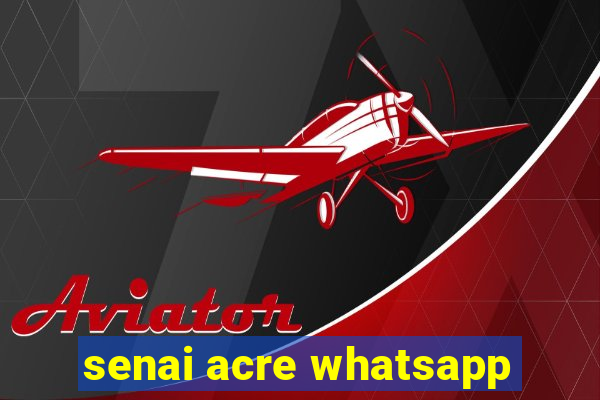 senai acre whatsapp